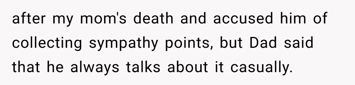 Bride Calls Fiancé Selfish After He Refuses To Let Her Dad Walk Her Down The Aisle after my mom's death and accused him of collecting sympathy points, but Dad said that he always talks about it casually.