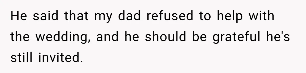 Bride Calls Fiancé Selfish After He Refuses To Let Her Dad Walk Her Down The Aisle He said that my dad refused to help with the wedding, and he should be grateful he's still invited.