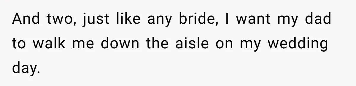 Bride Calls Fiancé Selfish After He Refuses To Let Her Dad Walk Her Down The Aisle And two, just like any bride, I want my dad to walk me down the aisle on my wedding day.