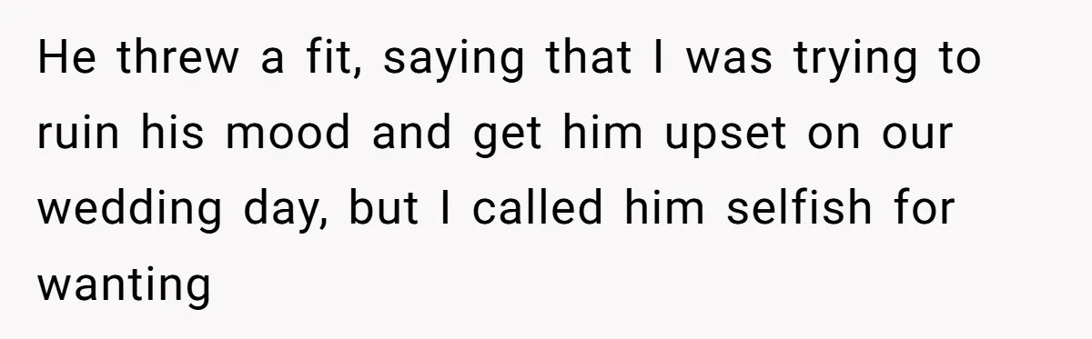 Bride Calls Fiancé Selfish After He Refuses To Let Her Dad Walk Her Down The Aisle He threw a fit, saying that I was trying to ruin his mood and get him upset on our wedding day, but I called him selfish for wanting