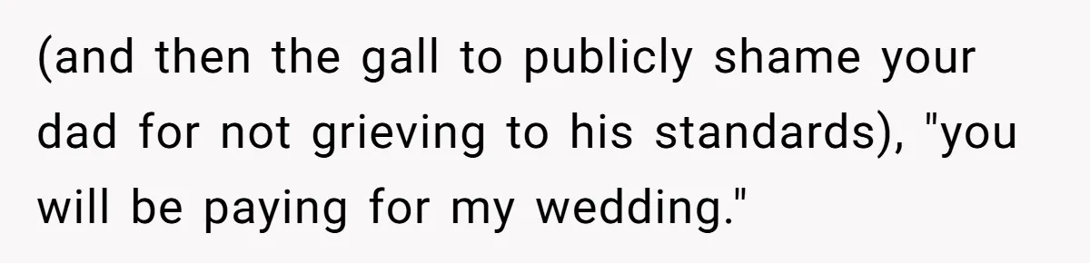 Bride Calls Fiancé Selfish After He Refuses To Let Her Dad Walk Her Down The Aisle (and then the gall to publicly shame your dad for not grieving to his standards), "you will be paying for my wedding."