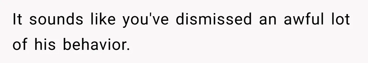 Bride Calls Fiancé Selfish After He Refuses To Let Her Dad Walk Her Down The Aisle It sounds like you've dismissed an awful lot of his behavior.