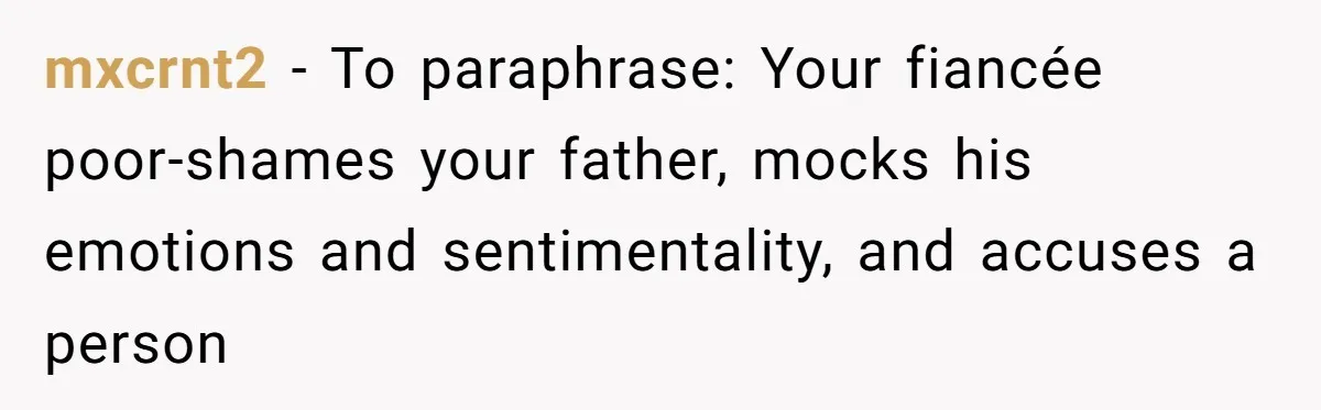 Bride Calls Fiancé Selfish After He Refuses To Let Her Dad Walk Her Down The Aisle mxcrnt2 − To paraphrase: Your fiancée poor-shames your father, mocks his emotions and sentimentality, and accuses a person