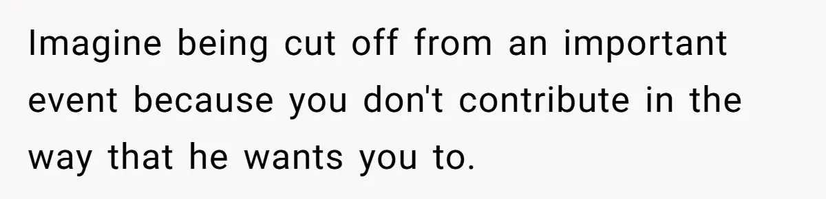 Bride Calls Fiancé Selfish After He Refuses To Let Her Dad Walk Her Down The Aisle Imagine being cut off from an important event because you don't contribute in the way that he wants you to.