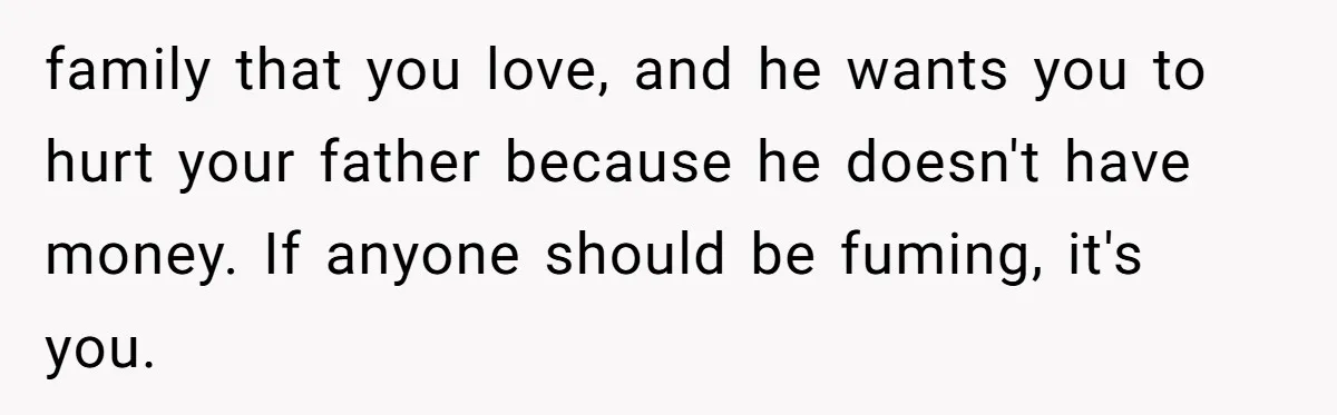 Bride Calls Fiancé Selfish After He Refuses To Let Her Dad Walk Her Down The Aisle family that you love, and he wants you to hurt your father because he doesn't have money. If anyone should be fuming, it's you.