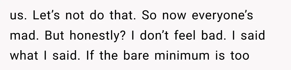 us. Let’s not do that. So now everyone’s mad. But honestly? I don’t feel bad. I said what I said. If the bare minimum is too