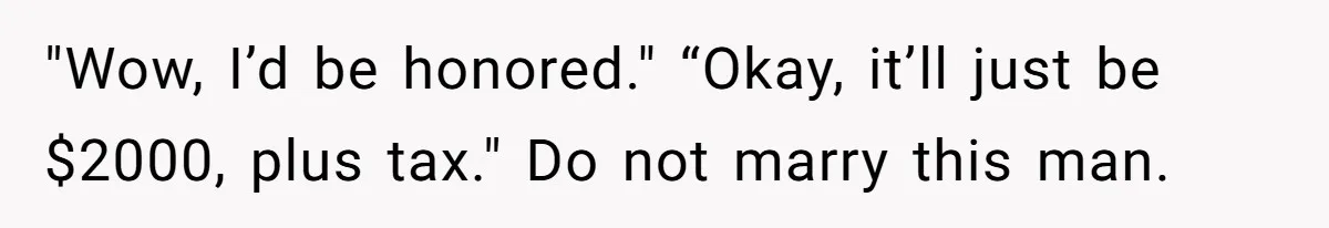 Bride Calls Fiancé Selfish After He Refuses To Let Her Dad Walk Her Down The Aisle "Wow, I’d be honored." “Okay, it’ll just be $2000, plus tax." Do not marry this man.