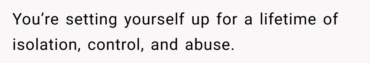 Bride Calls Fiancé Selfish After He Refuses To Let Her Dad Walk Her Down The Aisle You’re setting yourself up for a lifetime of isolation, control, and abuse.