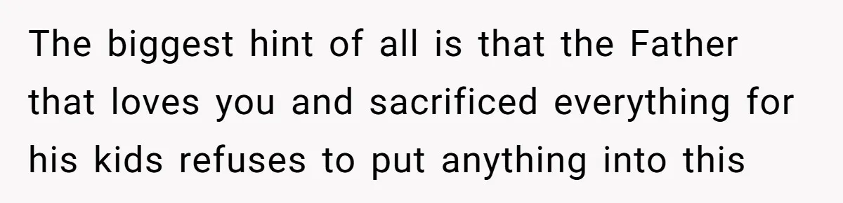 Bride Calls Fiancé Selfish After He Refuses To Let Her Dad Walk Her Down The Aisle The biggest hint of all is that the Father that loves you and sacrificed everything for his kids refuses to put anything into this