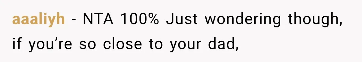 Bride Calls Fiancé Selfish After He Refuses To Let Her Dad Walk Her Down The Aisle aaaliyh − NTA 100% Just wondering though, if you’re so close to your dad,