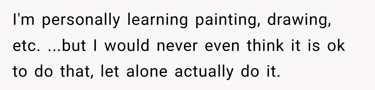 Study Time Turned into Craft Time as an Aunt Steamrolls a Student’s Simple Request I'm personally learning painting, drawing, etc. ...but I would never even think it is ok to do that, let alone actually do it.
