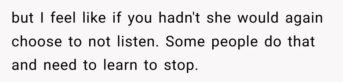 Study Time Turned into Craft Time as an Aunt Steamrolls a Student’s Simple Request but I feel like if you hadn't she would again choose to not listen. Some people do that and need to learn to stop.