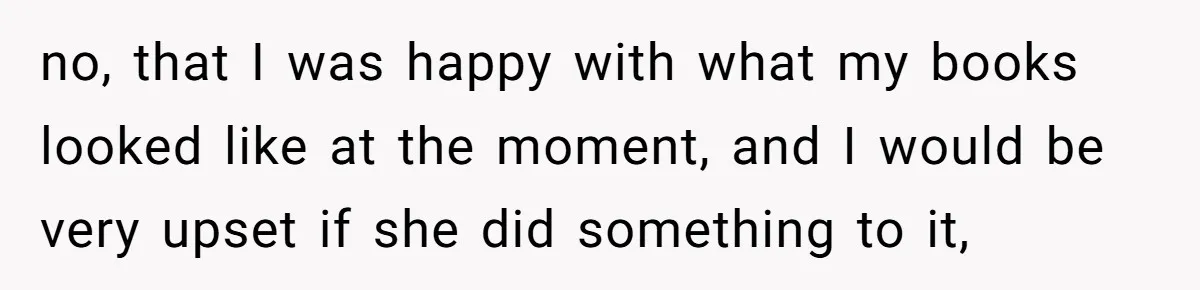 Study Time Turned into Craft Time as an Aunt Steamrolls a Student’s Simple Request no, that I was happy with what my books looked like at the moment, and I would be very upset if she did something to it,