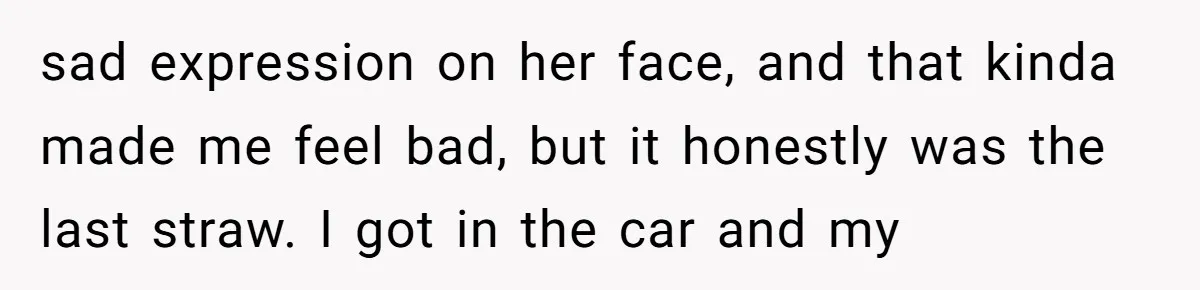 Study Time Turned into Craft Time as an Aunt Steamrolls a Student’s Simple Request sad expression on her face, and that kinda made me feel bad, but it honestly was the last straw. I got in the car and my