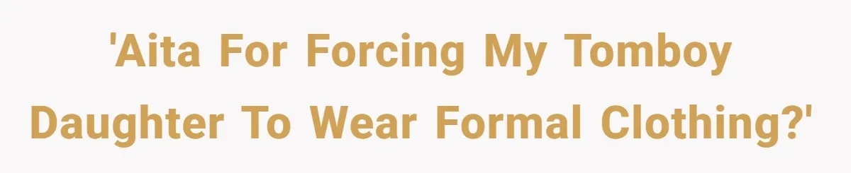 'AITA for forcing my tomboy daughter to wear formal clothing?'