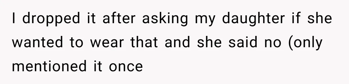 I dropped it after asking my daughter if she wanted to wear that and she said no (only mentioned it once