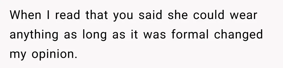 When I read that you said she could wear anything as long as it was formal changed my opinion.