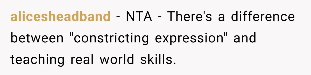 alicesheadband − NTA - There's a difference between "constricting expression" and teaching real world skills.