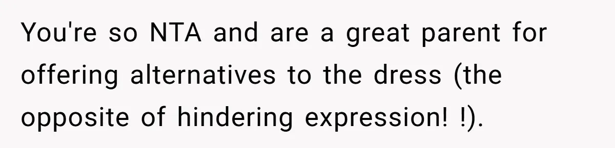 You're so NTA and are a great parent for offering alternatives to the dress (the opposite of hindering expression! !).