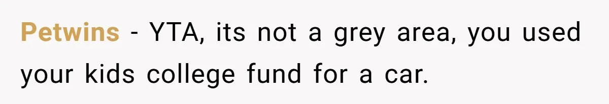 Petwins − YTA, its not a grey area, you used your kids college fund for a car.