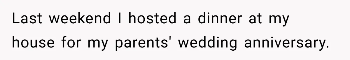 Last weekend I hosted a dinner at my house for my parents' wedding anniversary.