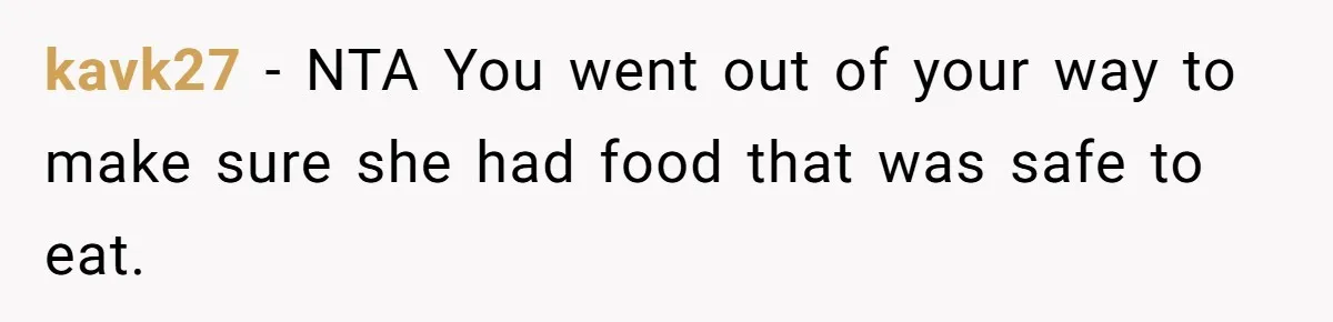 kavk27 − NTA You went out of your way to make sure she had food that was safe to eat.