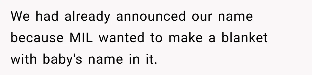 We had already announced our name because MIL wanted to make a blanket with baby's name in it.