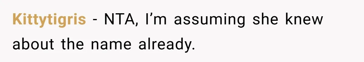 Kittytigris − NTA, I’m assuming she knew about the name already.