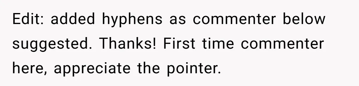 Edit: added hyphens as commenter below suggested. Thanks! First time commenter here, appreciate the pointer.