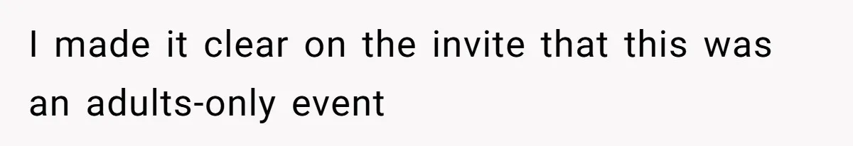 I made it clear on the invite that this was an adults-only event