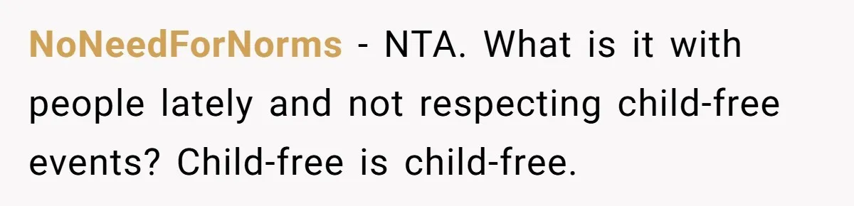 NoNeedForNorms − NTA. What is it with people lately and not respecting child-free events? Child-free is child-free.