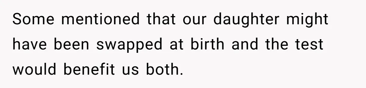 Husband Asks For Paternity Test Over Newborn’s Hair Color, Wife Feels Accused Of Infidelity Some mentioned that our daughter might have been swapped at birth and the test would benefit us both.