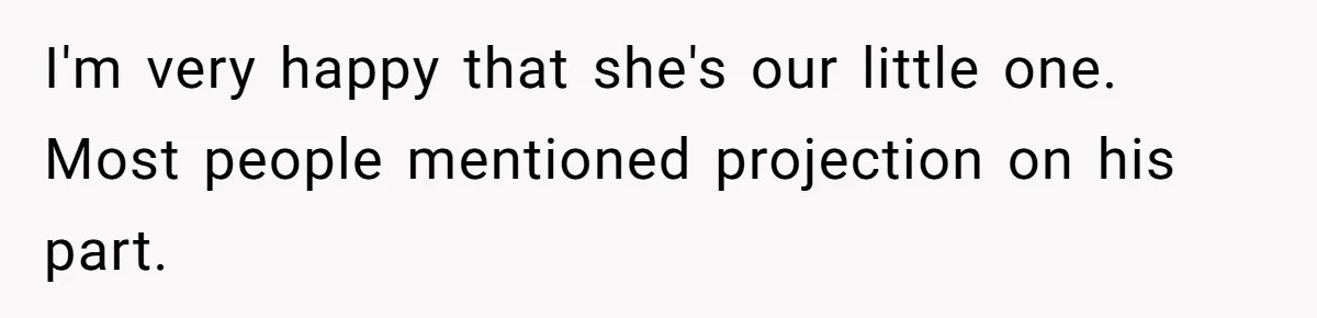 Husband Asks For Paternity Test Over Newborn’s Hair Color, Wife Feels Accused Of Infidelity I'm very happy that she's our little one. Most people mentioned projection on his part.