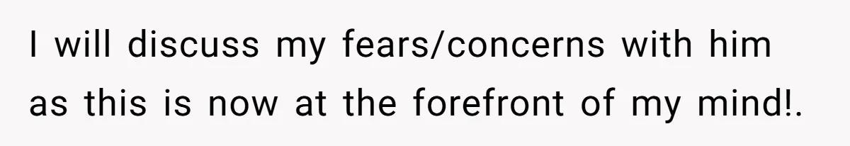 Husband Asks For Paternity Test Over Newborn’s Hair Color, Wife Feels Accused Of Infidelity I will discuss my fears/concerns with him as this is now at the forefront of my mind!.