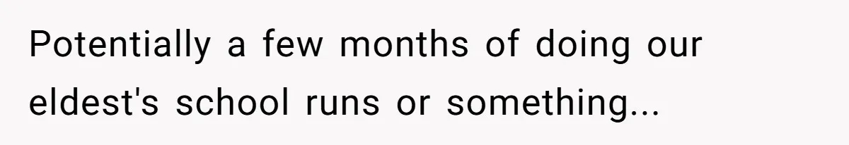 Husband Asks For Paternity Test Over Newborn’s Hair Color, Wife Feels Accused Of Infidelity Potentially a few months of doing our eldest's school runs or something...