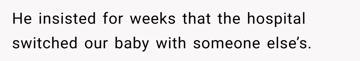 Husband Asks For Paternity Test Over Newborn’s Hair Color, Wife Feels Accused Of Infidelity He insisted for weeks that the hospital switched our baby with someone else’s.
