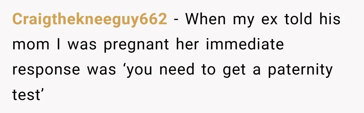 Husband Asks For Paternity Test Over Newborn’s Hair Color, Wife Feels Accused Of Infidelity Craigthekneeguy662 − When my ex told his mom I was pregnant her immediate response was ‘you need to get a paternity test’