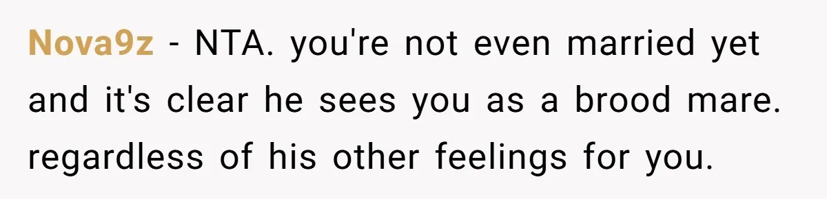 Nova9z − NTA. you're not even married yet and it's clear he sees you as a brood mare. regardless of his other feelings for you.