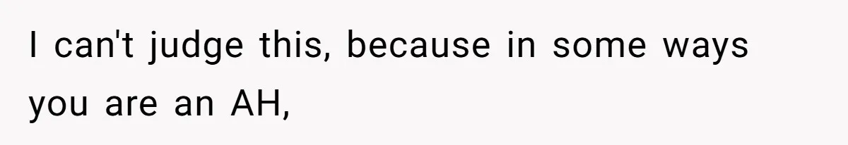 I can't judge this, because in some ways you are an AH,
