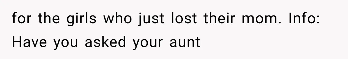 for the girls who just lost their mom. Info: Have you asked your aunt