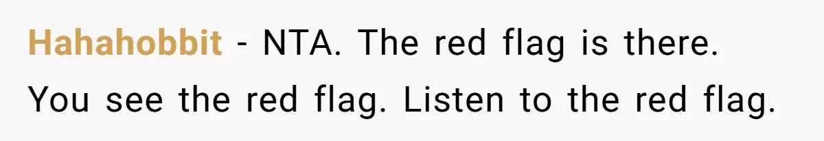 Hahahobbit − NTA. The red flag is there. You see the red flag. Listen to the red flag.