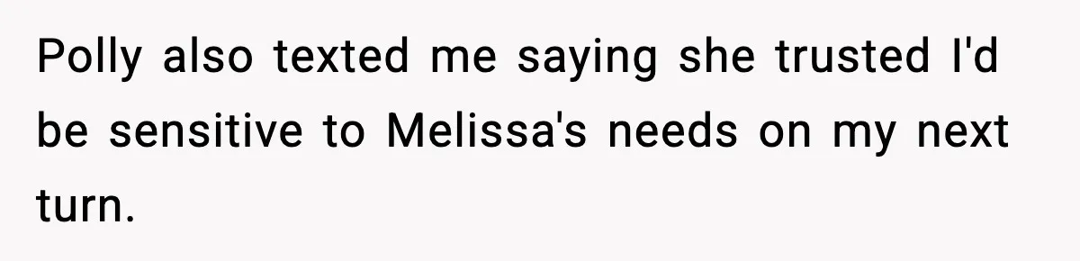 Woman Faces Backlash For Serving Smaller Portions After Guest Overeats And Strains Her Budget Polly also texted me saying she trusted I'd be sensitive to Melissa's needs on my next turn.
