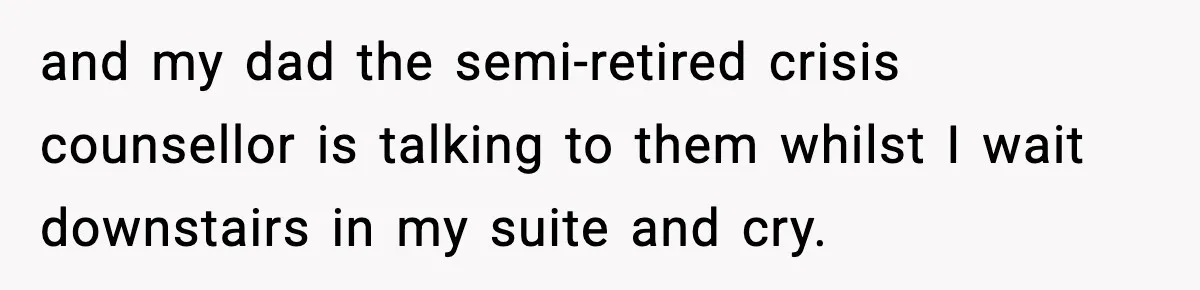 Woman Faces Backlash For Serving Smaller Portions After Guest Overeats And Strains Her Budget and my dad the semi-retired crisis counsellor is talking to them whilst I wait downstairs in my suite and cry.