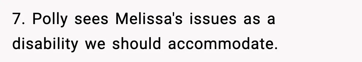 Woman Faces Backlash For Serving Smaller Portions After Guest Overeats And Strains Her Budget 7. Polly sees Melissa's issues as a disability we should accommodate.