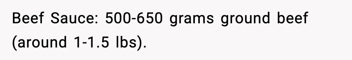 Woman Faces Backlash For Serving Smaller Portions After Guest Overeats And Strains Her Budget Beef Sauce: 500-650 grams ground beef (around 1-1.5 lbs).