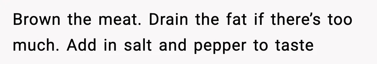 Woman Faces Backlash For Serving Smaller Portions After Guest Overeats And Strains Her Budget Brown the meat. Drain the fat if there’s too much. Add in salt and pepper to taste
