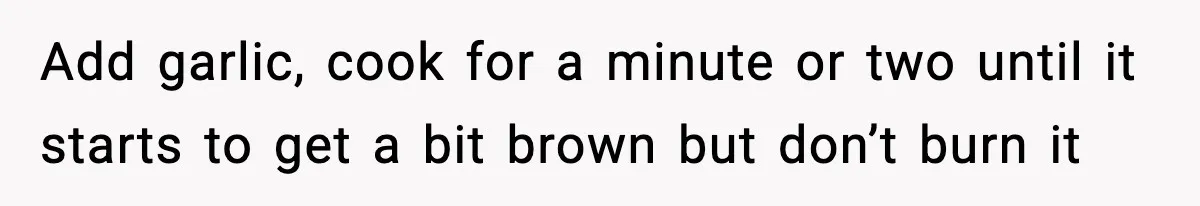 Woman Faces Backlash For Serving Smaller Portions After Guest Overeats And Strains Her Budget Add garlic, cook for a minute or two until it starts to get a bit brown but don’t burn it