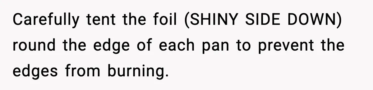 Woman Faces Backlash For Serving Smaller Portions After Guest Overeats And Strains Her Budget Carefully tent the foil (SHINY SIDE DOWN) round the edge of each pan to prevent the edges from burning.