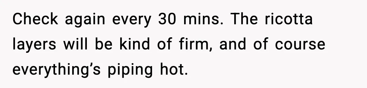 Woman Faces Backlash For Serving Smaller Portions After Guest Overeats And Strains Her Budget Check again every 30 mins. The ricotta layers will be kind of firm, and of course everything’s piping hot.