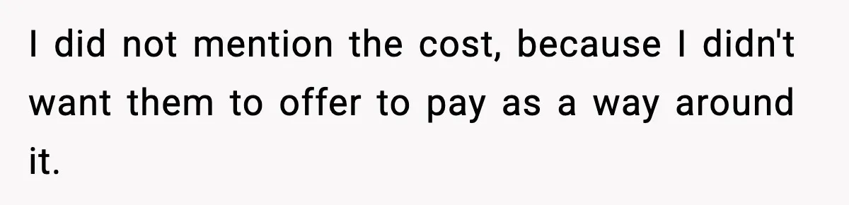 Woman Faces Backlash For Serving Smaller Portions After Guest Overeats And Strains Her Budget I did not mention the cost, because I didn't want them to offer to pay as a way around it.